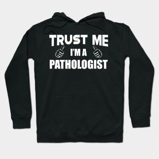 Pathologist - Trust me I'm a pathologist Hoodie